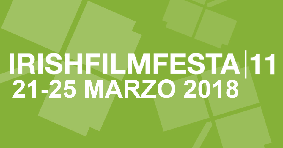 irish film festa 11 - dal 21 al 25 marzo 2018